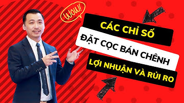 Những Chỉ Số Cần Lưu Ý Khi Đặt Cọc Bán Chênh | Nguyễn Thành Tiến