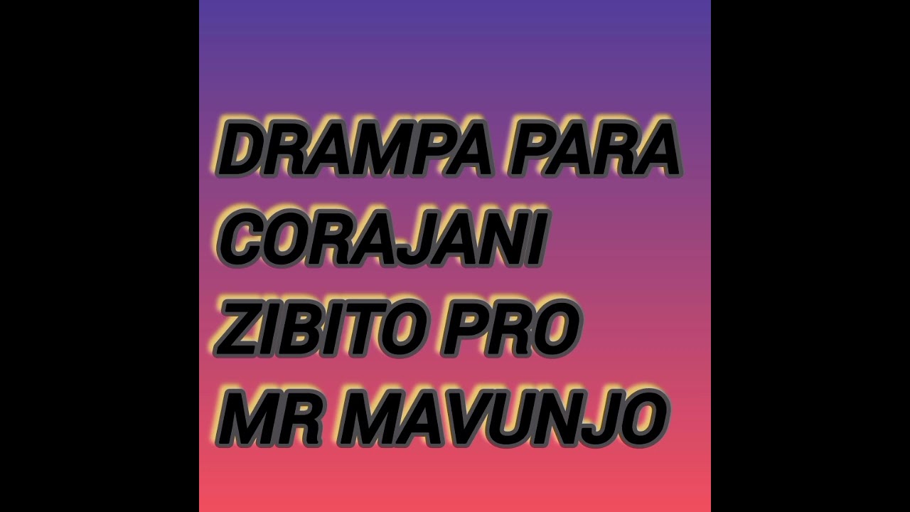 Drampa para Corajani zibito pro ft Mr Mavunjo