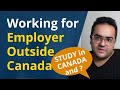 Working for an Employer Outside Canada while Study in Canada ? No work limit Great Option to earn $$