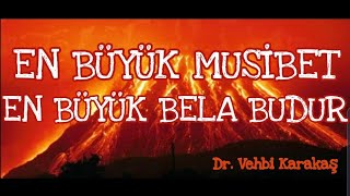 En Büyük Musi̇bet, En Büyük Bela Budur - Dr. Vehbi̇ Karakaş
