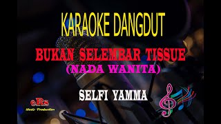 Karaoke Bukan Selembar Tissue Nada Wanita - Selfi Yamma (Karaoke Dangdut Tanpa Vocal)