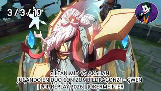 ZILEAN MID VS AKSHAN JUGANDO EN DUO CON ZOMBIEDRAGONZ1 - GWEN | LOL REPLAY 2026 | JÖKERMEIFTER