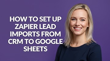 How to Set Up Zapier Lead Imports From Crm to Google Sheets - Julia