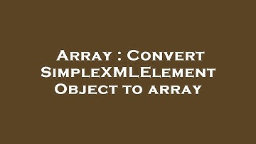 Array : Convert SimpleXMLElement Object to array