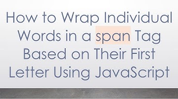 How to Wrap Individual Words in a span Tag Based on Their First Letter Using JavaScript