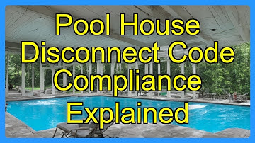 Pool House Disconnect Code Compliance Explained