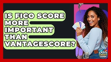 Is FICO Score More Important Than VantageScore? - Crazy About Credit Cards