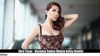 DJ HAKAN KELEŞ Ft Ebru Yaşar - Havadan Sudan REMİX 💜💜💜 Resimi