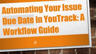 Automating Your Issue Due Date in YouTrack: A Workflow Guide
