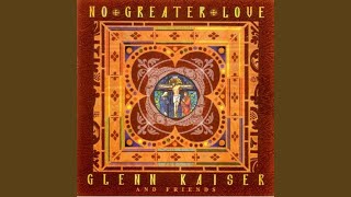 Video thumbnail of "Glenn Kaiser - No Greater Love"