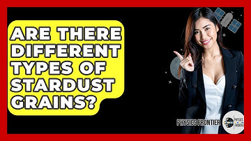 Are There Different Types Of Stardust Grains? - Physics Frontier
