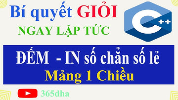 #44.Bí quyết GIỎI C++ NGAY LẬP TỨC: Đếm và in các số chẳn - số lẻ trong mảng 1 chiều
