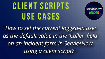 Auto‑Set Caller to the Logged‑In User in ServiceNow | Client Script Tutorial