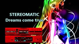 Stereomatic ------- "Dreams come true".