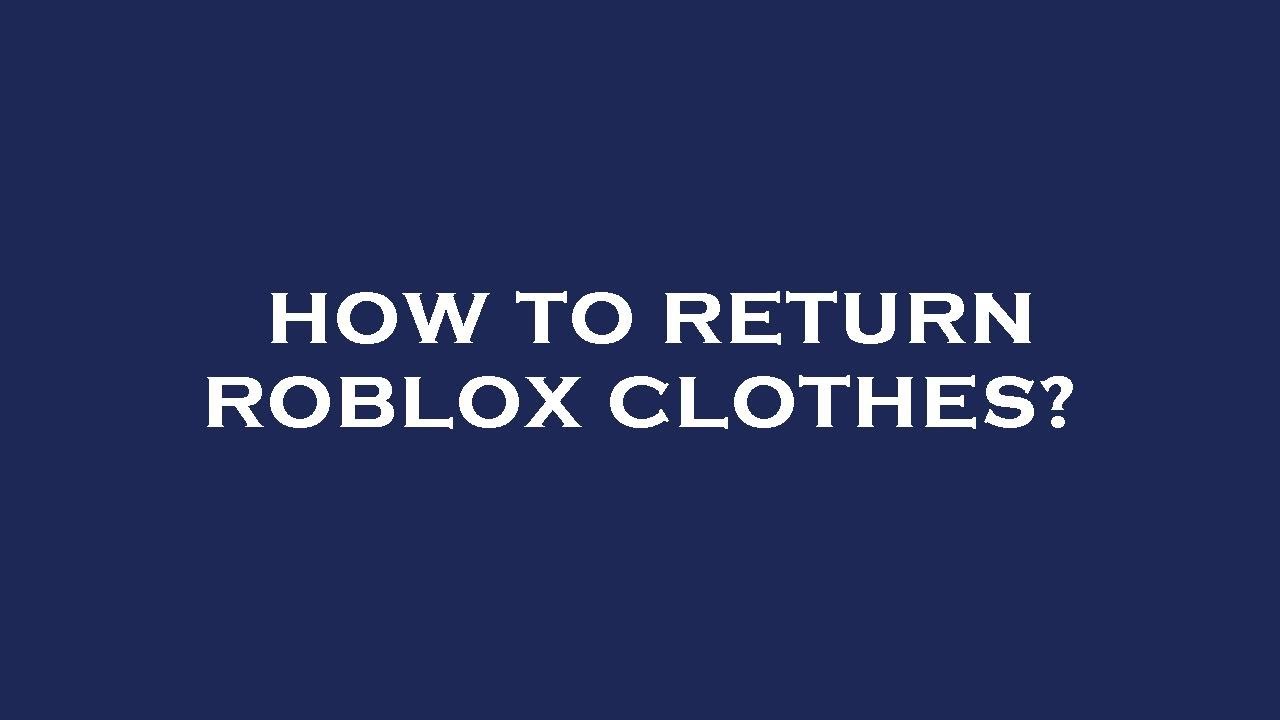 how-to-return-roblox-clothes-youtube