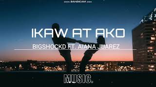 BIGSHOCKD- IKAW AT AKO RAP VERSION FT.AIANA JUAREZ (MOIRA DELA TORRE & JASON HERNANDEZ)