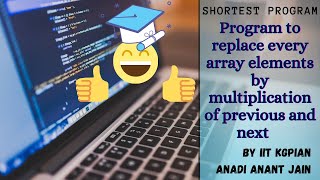 #Arrays -2 |Program to replace every array element by multiplication of previous and next