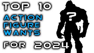 Top 10 Action Figure Wants for 2024