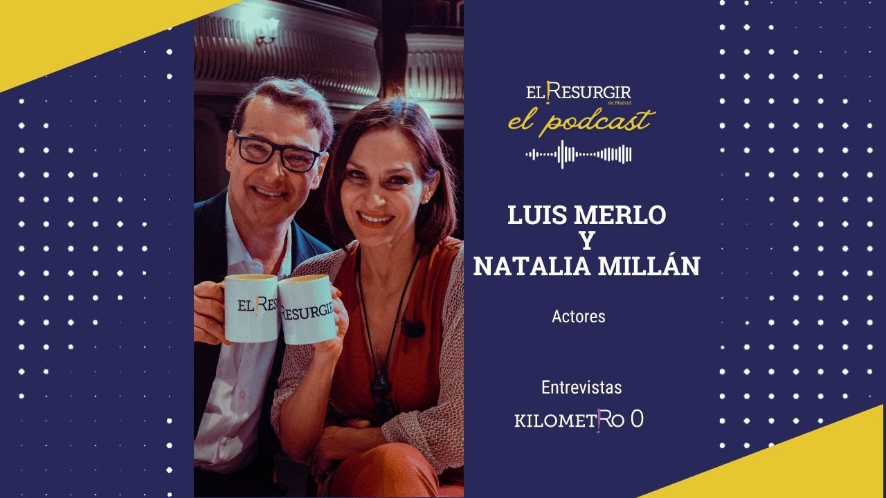 Entrevista a Luis Merlo y Natalia Millán - #elresurgirdemadrid - El Podcast - Km0 - E19.T2.