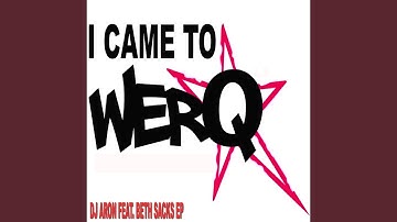 I Came to Werq (Original Mix) (feat. Beth Sacks)
