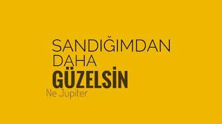 Ne Jupiter - Sandığımdan Daha Güzelsin 