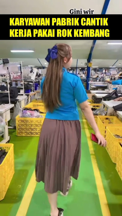 Karyawan Pabrik Pakai Rok kembang lebih kelihatan cantik
