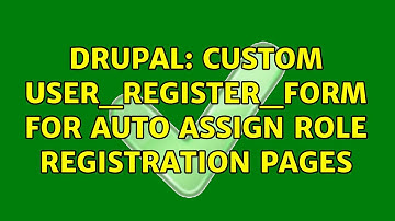 Drupal: Custom user_register_form for Auto Assign Role registration pages