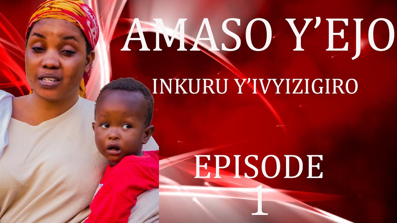 AMASO Y'EJO (INKURU Y'IVYIZIGIRO) EPISODE 1