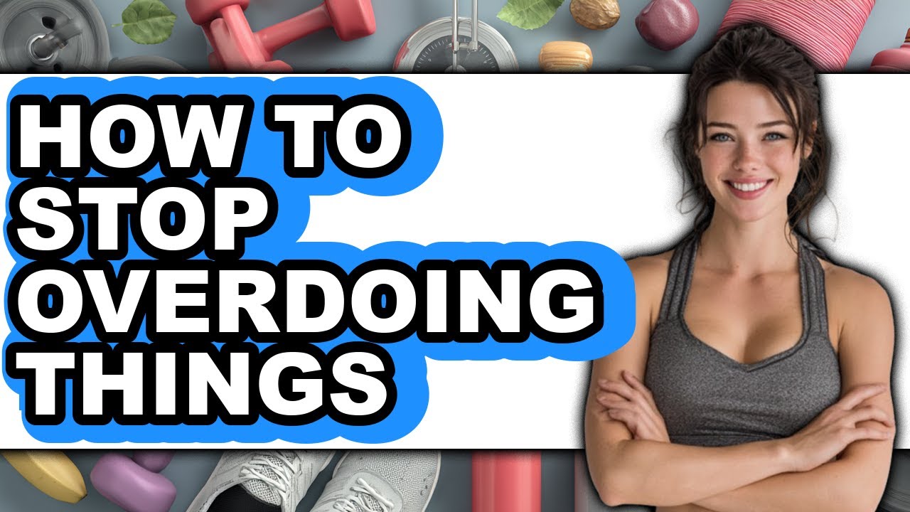Overdoing Activity How to Stop Overdoing Things - Step by Step - YouTube