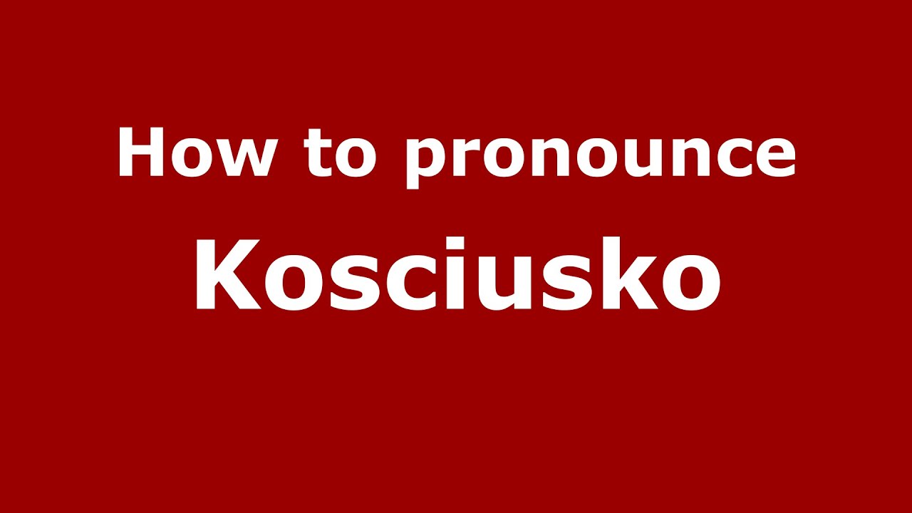 How to pronounce Kosciusko (American English/US)
