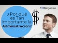 ¿Por qué es Tan Importante la Administración?