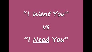 "I Want You" vs "I Need You"
