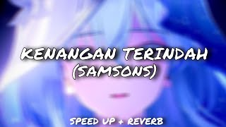 SAMSONS - Kenangan Terindah (Speed Up   Reverb)