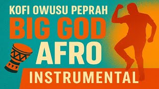 BIG GOD AFRO – Kofi Owusu Peprah Instrumental | Dance-Praise Beat You Can’t Sit Still To!