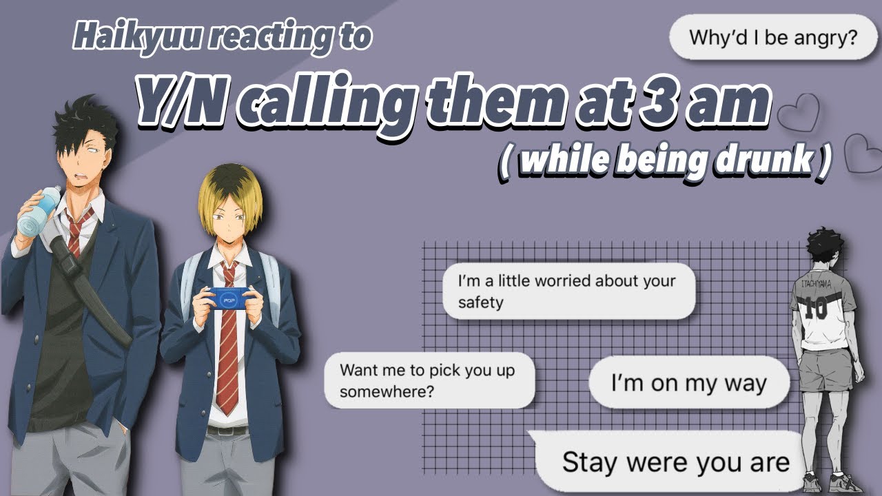 [Chatfic] Protective Haikyuu Characters react to Y/N calling them at 3 am, drunk || y/n x haikyuu