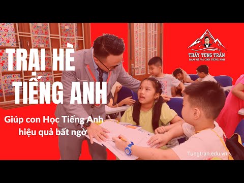 Video Trại Hè Giúp Con Đam Mê và Giỏi Tiếng Anh - Thầy Tùng... - youtube