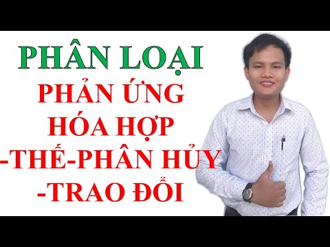 Video Hướng dẫn phân loại phản ứng HÓA HỢP - THẾ - PHÂN HỦY... - youtube
