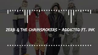 Zerb & The Chainsmokers - Addicted ft Ink