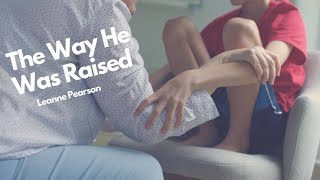 The Way He Was Raised - Leanne Pearson (An Emotional Mother's Day Tribute)