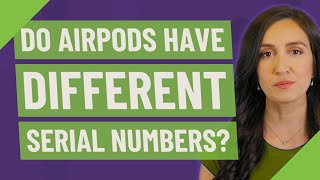 Do AirPods have different serial numbers