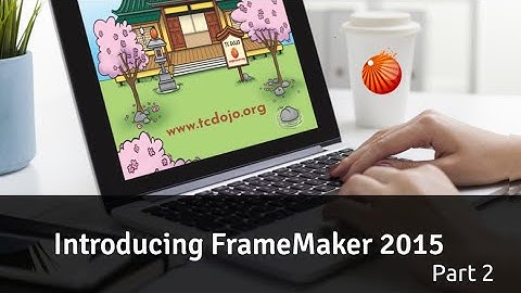 Improvements to DITA and XML authoring in FrameMaker 2015 [TC Dojo Open Session]
