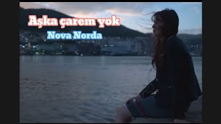Aşka Çarem Yok - Nova Norda Videolu