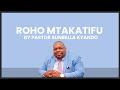 ROHO MTAKATIFU(SEHEMU YA KWANZA) - PASTOR SUNBELLA KYANDO