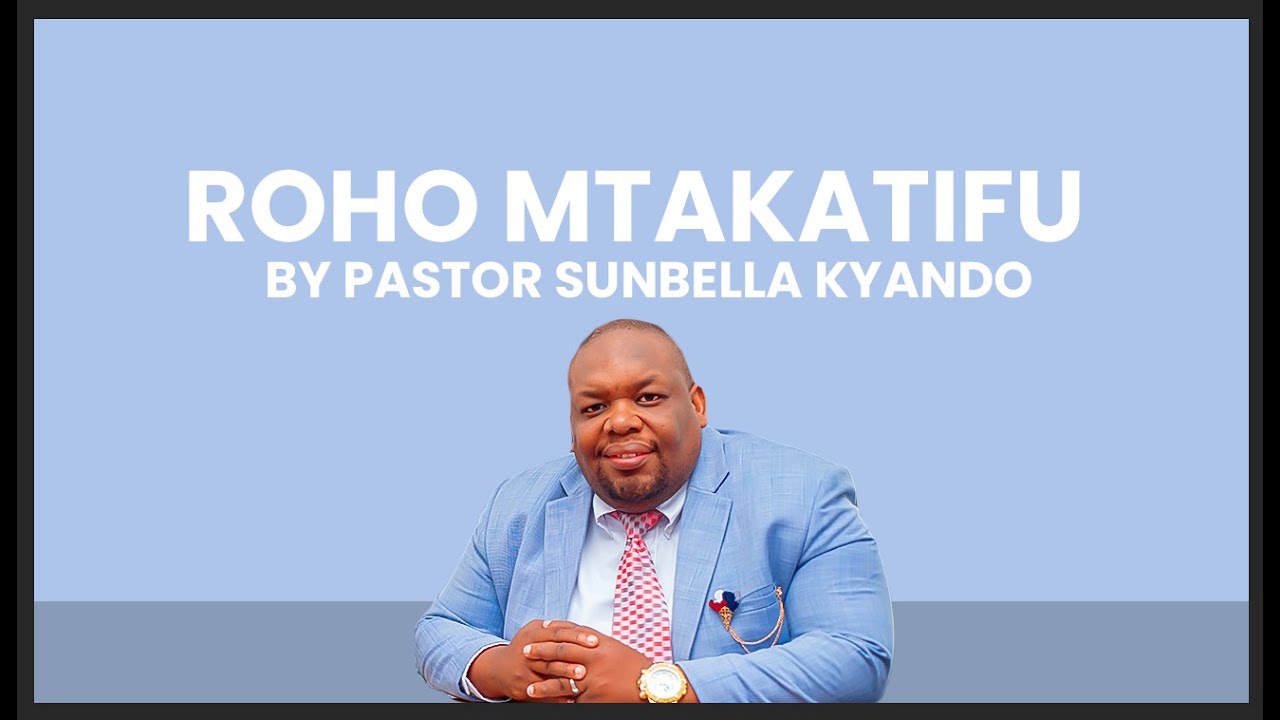 ROHO MTAKATIFU(SEHEMU YA KWANZA) - PASTOR SUNBELLA KYANDO