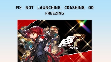 How to Fix Persona 5 Royal Not Launching, Crashing, or Freezing