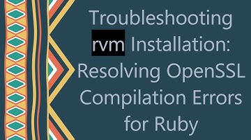 Troubleshooting rvm Installation: Resolving OpenSSL Compilation Errors for Ruby