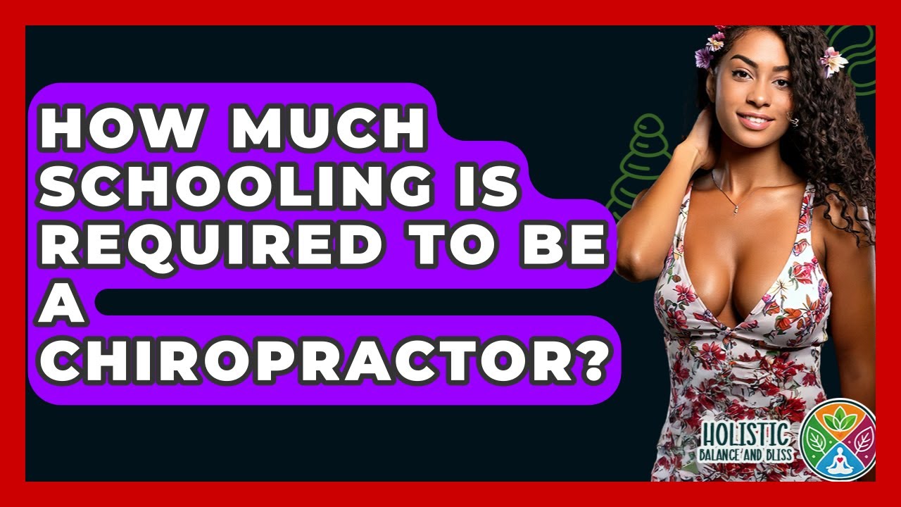 How Much Schooling Is Required To Be A Chiropractor? - Holistic Balance And Bliss