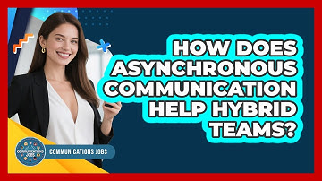 How Does Asynchronous Communication Help Hybrid Teams? - Communications Jobs