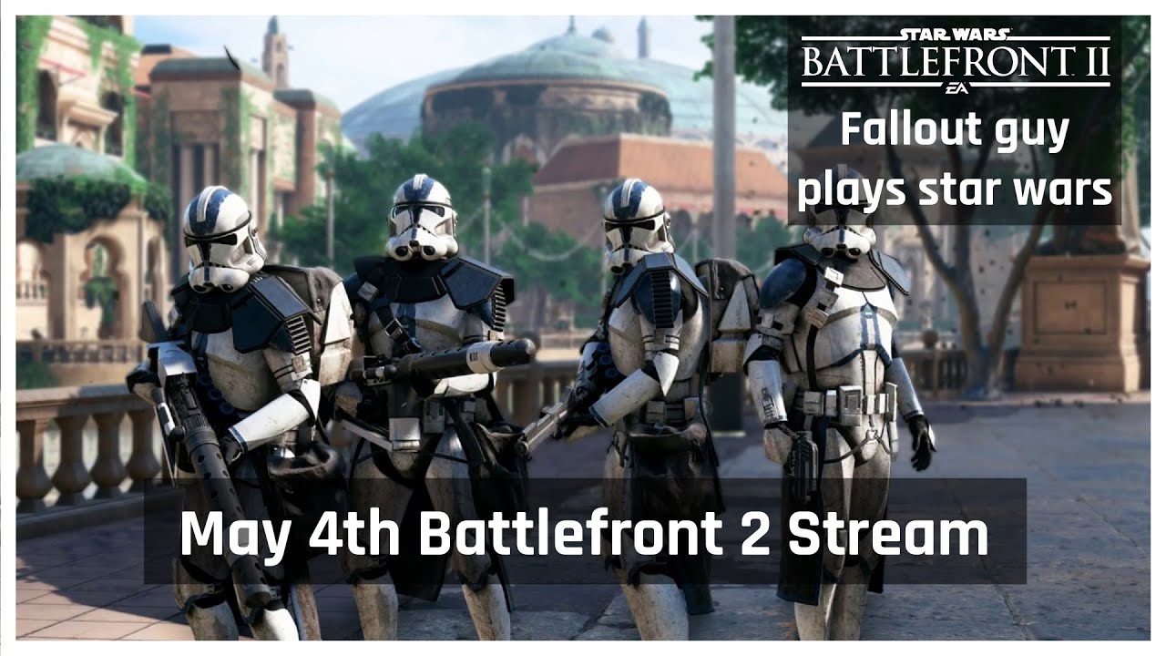 May 4th Battlefront 2 Stream YouTube