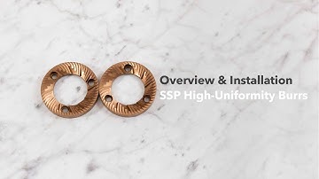 SSP High-Uniformity Burrs Overview and Installation